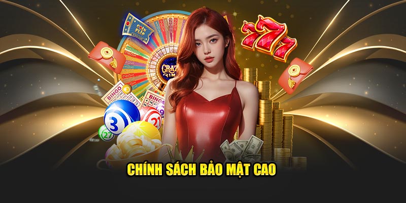 Chính sách bảo mật cao 