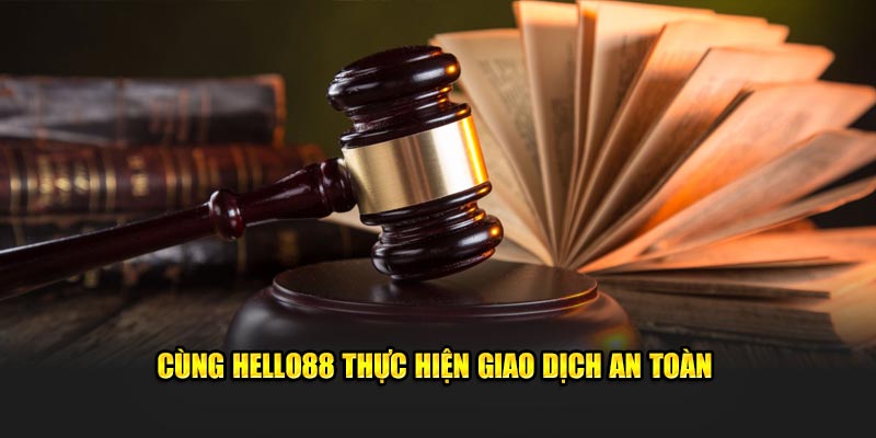 Cùng hello88 thực hiện giao dịch an toàn