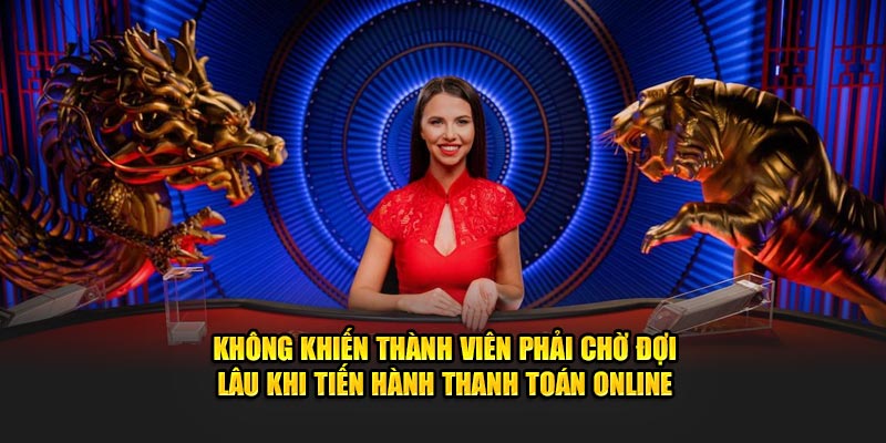 Không khiến thành viên phải chờ đợi lâu khi tiến hành thanh toán online