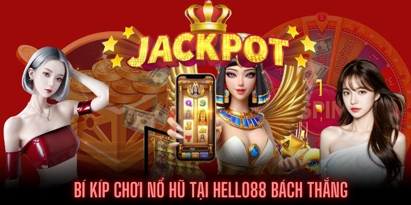 Mẹo để hội viên chọn cách chơi Nổ Hũ HELLO88 luôn nhận thưởng cao