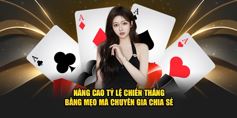 Nâng cao tỷ lệ chiến thắng bằng mẹo mà chuyên gia chia sẻ