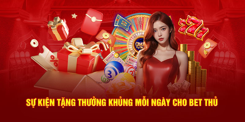 Sự kiện tặng thưởng khủng mỗi ngày cho bet thủ 