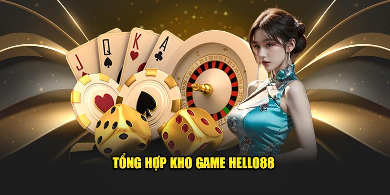 Tổng hợp kho game Hello88